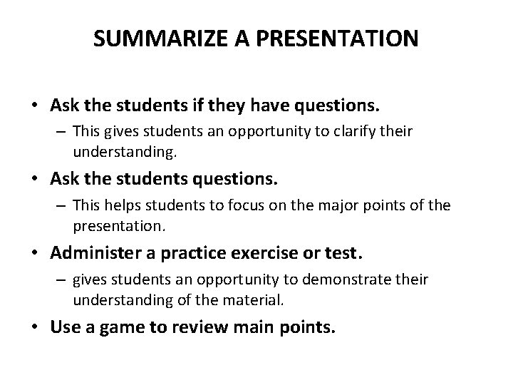 SUMMARIZE A PRESENTATION • Ask the students if they have questions. – This gives