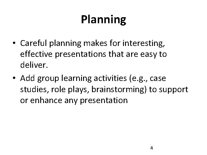 Planning • Careful planning makes for interesting, effective presentations that are easy to deliver.