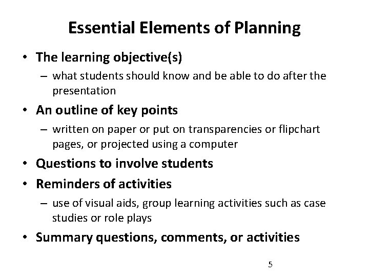 Essential Elements of Planning • The learning objective(s) – what students should know and
