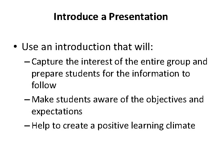 Introduce a Presentation • Use an introduction that will: – Capture the interest of