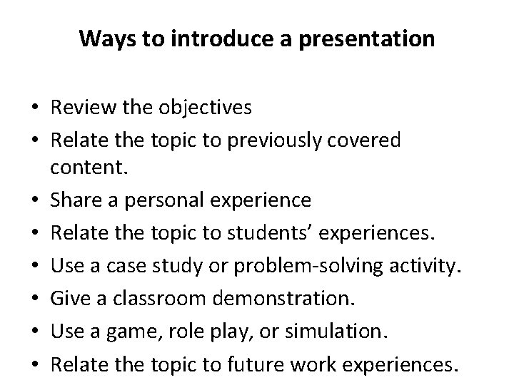 Ways to introduce a presentation • Review the objectives • Relate the topic to