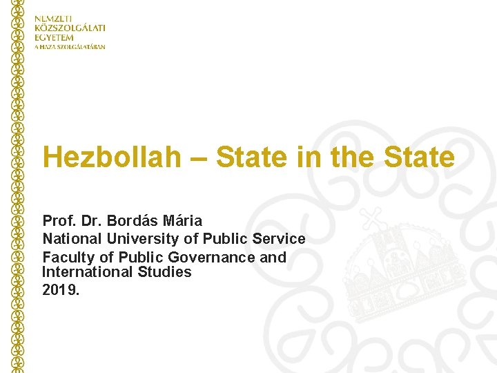 Hezbollah – State in the State Prof. Dr. Bordás Mária National University of Public