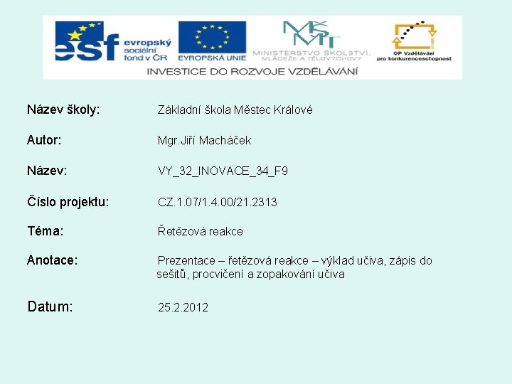 Název školy: Základní škola Městec Králové Autor: Mgr. Jiří Macháček Název: VY_32_INOVACE_34_F 9 Číslo