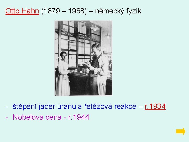 Otto Hahn (1879 – 1968) – německý fyzik - štěpení jader uranu a řetězová