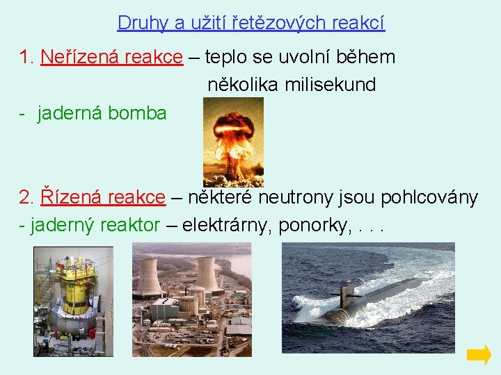 Druhy a užití řetězových reakcí 1. Neřízená reakce – teplo se uvolní během několika