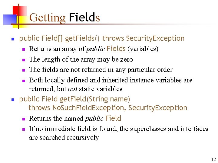 Getting Fields n n public Field[] get. Fields() throws Security. Exception n Returns an