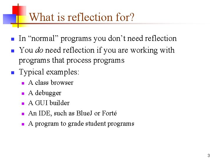 What is reflection for? n n n In “normal” programs you don’t need reflection