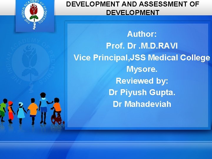 DEVELOPMENT AND ASSESSMENT OF DEVELOPMENT Author: Prof. Dr. M. D. RAVI Vice Principal, JSS