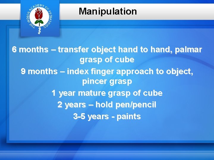 Manipulation 6 months – transfer object hand to hand, palmar grasp of cube 9