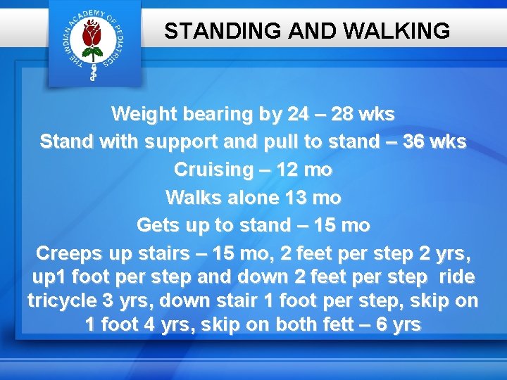 STANDING AND WALKING Weight bearing by 24 – 28 wks Stand with support and