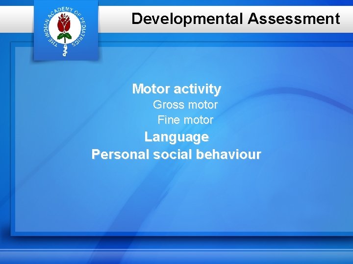 Developmental Assessment Motor activity Gross motor Fine motor Language Personal social behaviour 