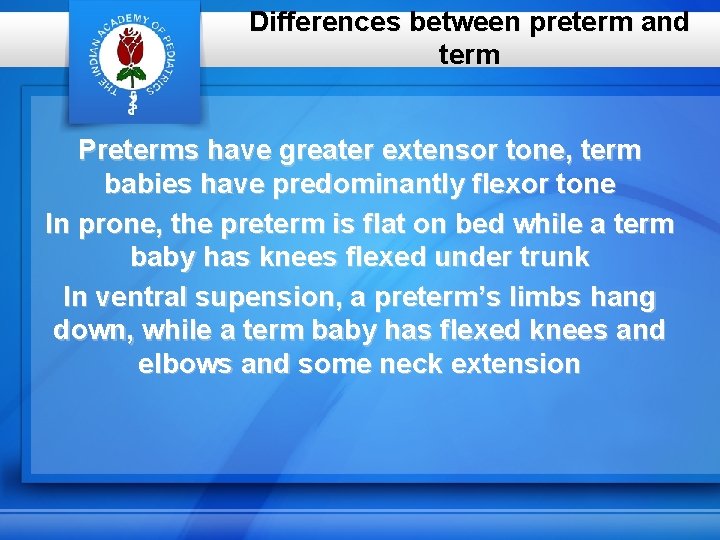 Differences between preterm and term Preterms have greater extensor tone, term babies have predominantly