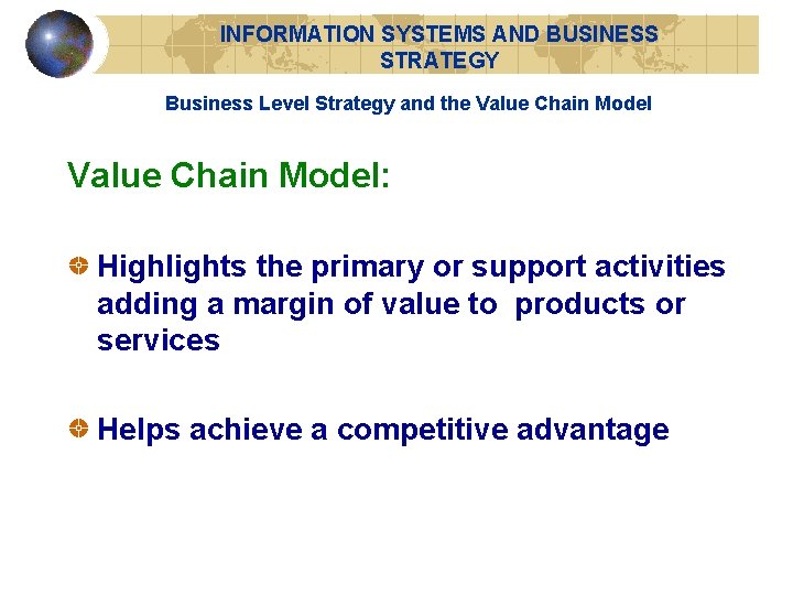 INFORMATION SYSTEMS AND BUSINESS STRATEGY Business Level Strategy and the Value Chain Model: Highlights