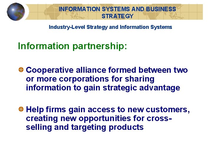 INFORMATION SYSTEMS AND BUSINESS STRATEGY Industry-Level Strategy and Information Systems Information partnership: Cooperative alliance