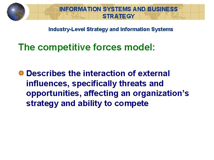 INFORMATION SYSTEMS AND BUSINESS STRATEGY Industry-Level Strategy and Information Systems The competitive forces model: