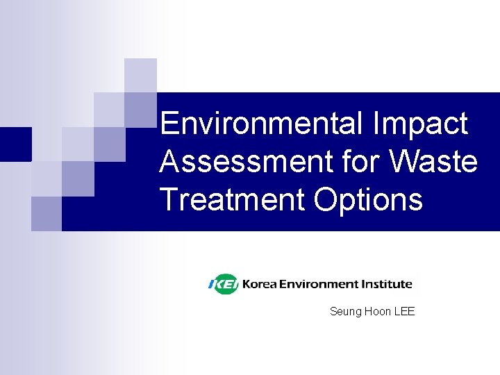 Environmental Impact Assessment for Waste Treatment Options Seung Hoon LEE 