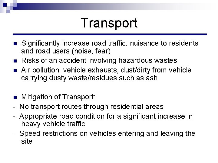 Transport n n n Significantly increase road traffic: nuisance to residents and road users