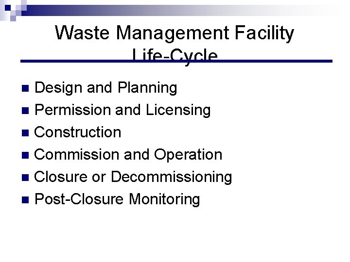 Waste Management Facility Life-Cycle Design and Planning n Permission and Licensing n Construction n