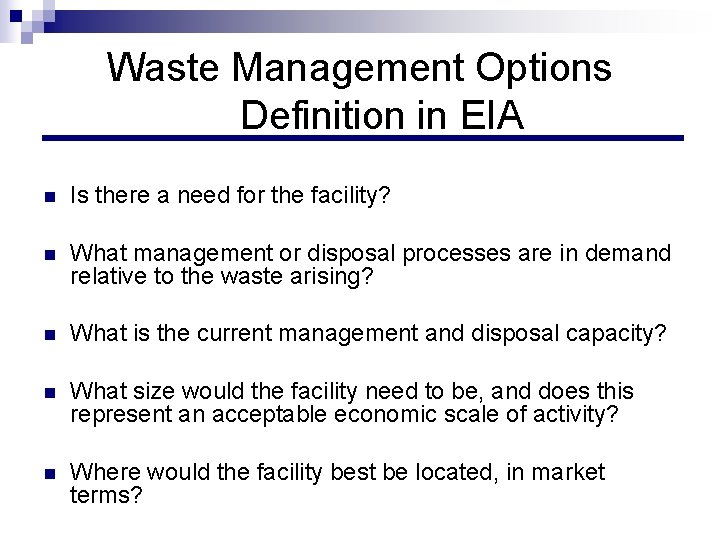 Waste Management Options Definition in EIA n Is there a need for the facility?