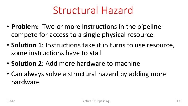 Structural Hazard • Problem: Two or more instructions in the pipeline compete for access