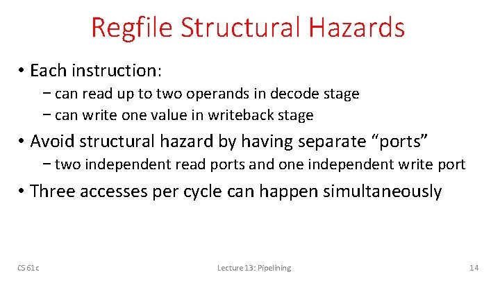 Regfile Structural Hazards • Each instruction: − can read up to two operands in