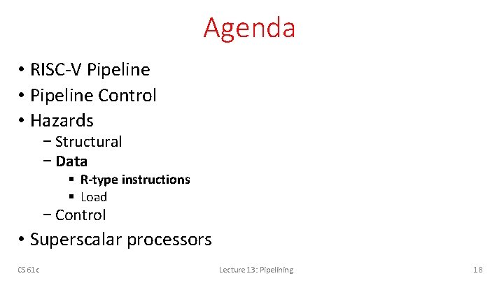 Agenda • RISC-V Pipeline • Pipeline Control • Hazards − Structural − Data §