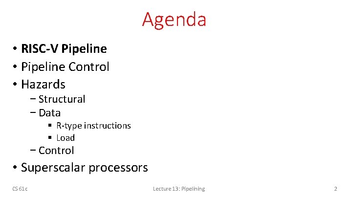 Agenda • RISC-V Pipeline • Pipeline Control • Hazards − Structural − Data §