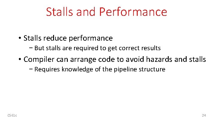 Stalls and Performance • Stalls reduce performance − But stalls are required to get