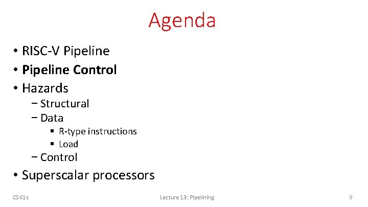 Agenda • RISC-V Pipeline • Pipeline Control • Hazards − Structural − Data §