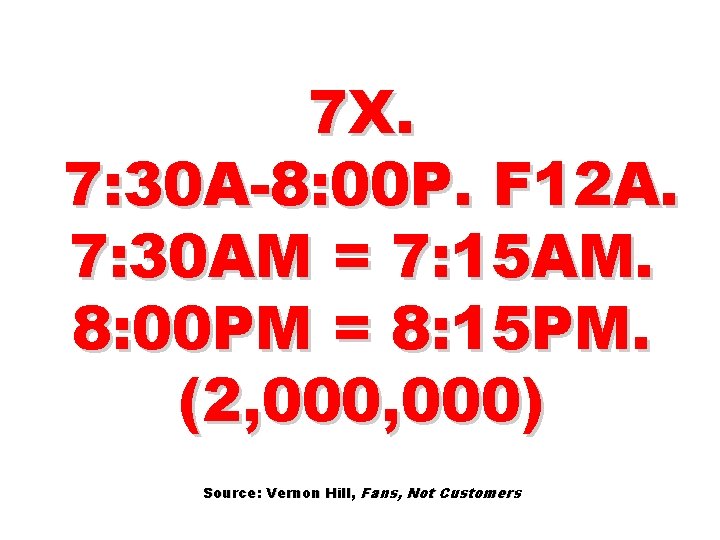 7 X. 7: 30 A-8: 00 P. F 12 A. 7: 30 AM =