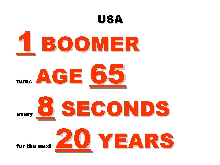 USA 1 BOOMER AGE 65 8 SECONDS 20 YEARS turns every for the next