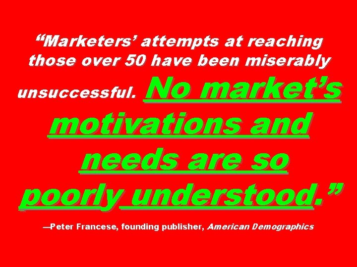 “Marketers’ attempts at reaching those over 50 have been miserably No market’s motivations and