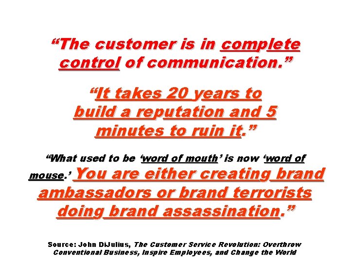 “The customer is in complete control of communication. ” “It takes 20 years to
