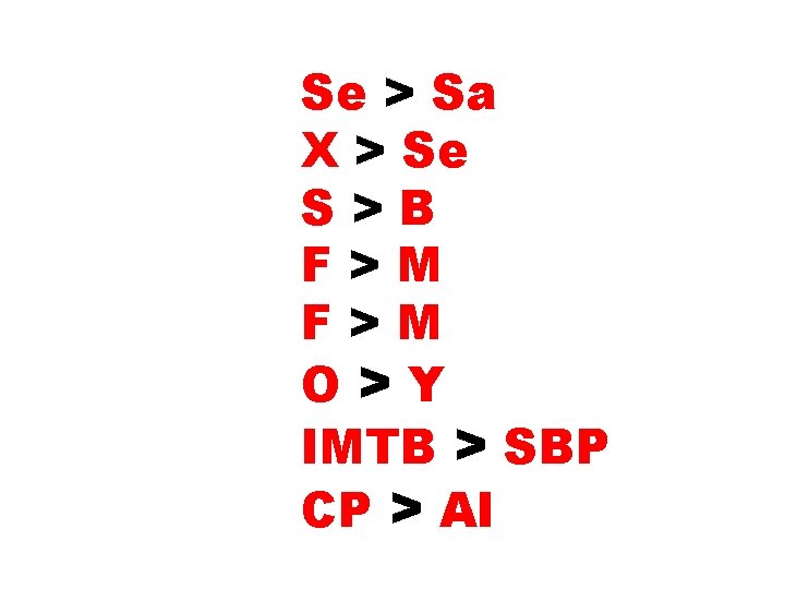 Se > Sa X > Se S>B F>M O>Y IMTB > SBP CP >