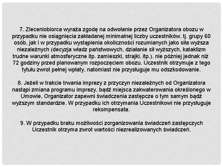 7. Zleceniobiorca wyraża zgodę na odwołanie przez Organizatora obozu w przypadku nie osiągnięcia zakładanej