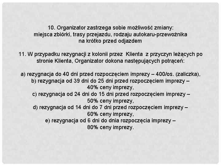 10. Organizator zastrzega sobie możliwość zmiany: miejsca zbiórki, trasy przejazdu, rodzaju autokaru-przewoźnika na krótko