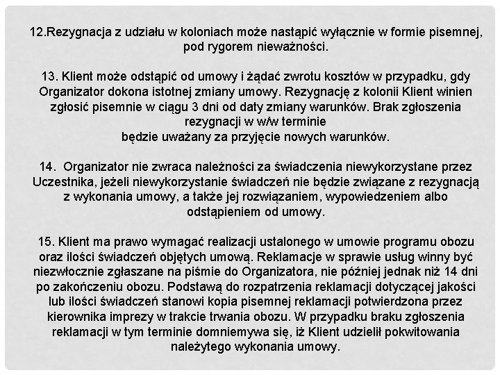 12. Rezygnacja z udziału w koloniach może nastąpić wyłącznie w formie pisemnej, pod rygorem