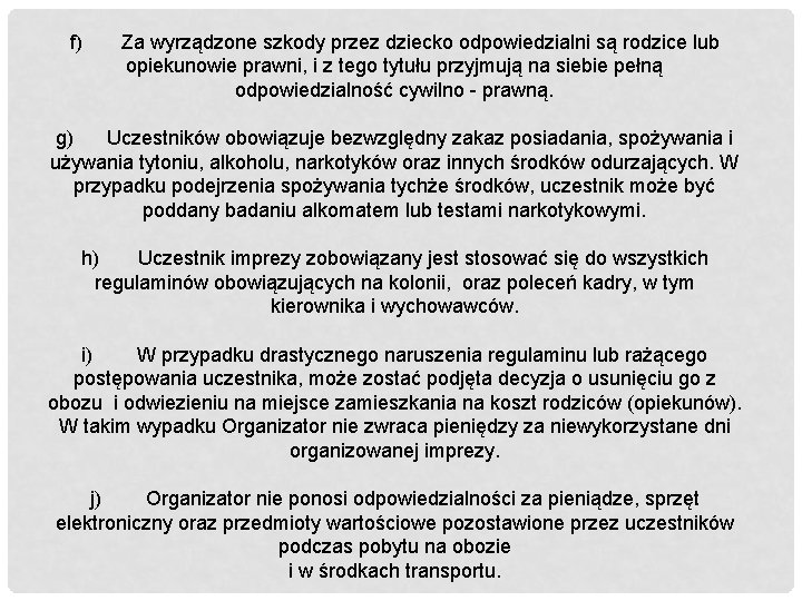 f) Za wyrządzone szkody przez dziecko odpowiedzialni są rodzice lub opiekunowie prawni, i z