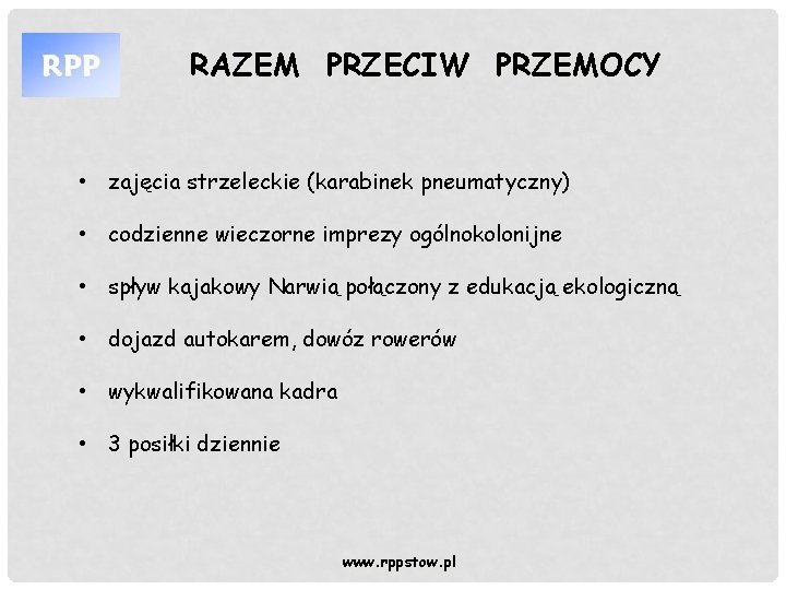 RAZEM PRZECIW PRZEMOCY • zajęcia strzeleckie (karabinek pneumatyczny) • codzienne wieczorne imprezy ogólnokolonijne •