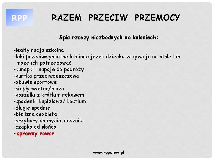 RAZEM PRZECIW PRZEMOCY Spis rzeczy niezbędnych na koloniach: -legitymacja szkolna -leki przeciwwymiotne lub inne