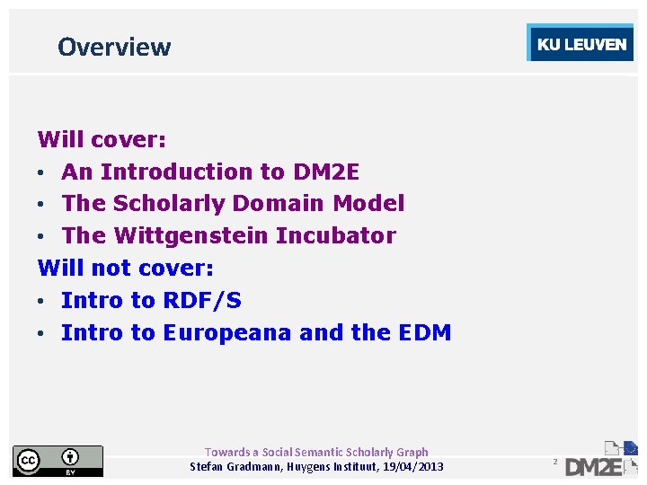 Overview Will cover: • An Introduction to DM 2 E • The Scholarly Domain