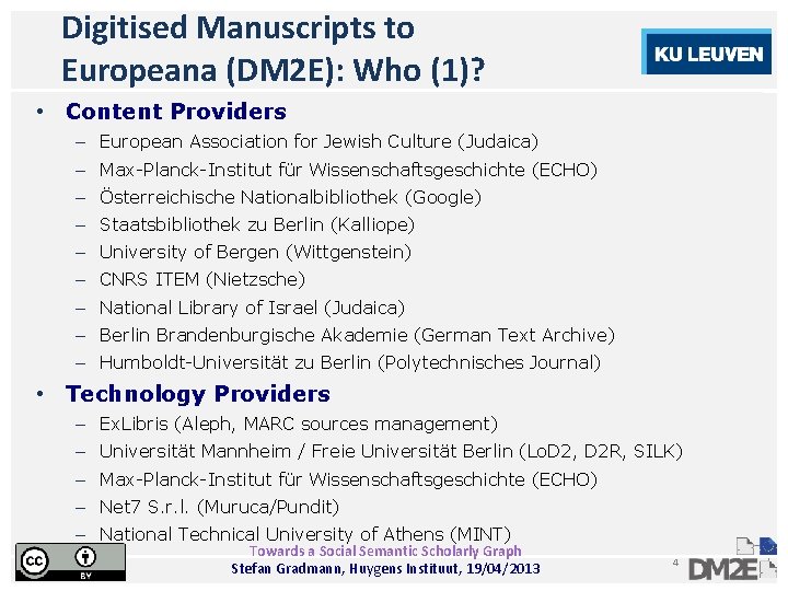Digitised Manuscripts to Europeana (DM 2 E): Who (1)? • Content Providers – European
