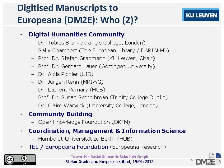 Digitised Manuscripts to Europeana (DM 2 E): Who (2)? • Digital Humanities Community –