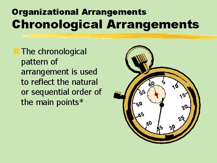 Organizational Arrangements Chronological Arrangements z The chronological pattern of arrangement is used to reflect