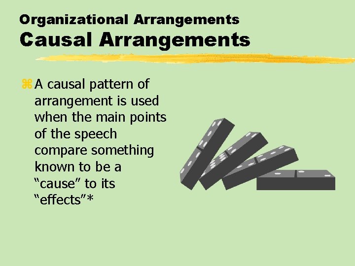 Organizational Arrangements Causal Arrangements z A causal pattern of arrangement is used when the