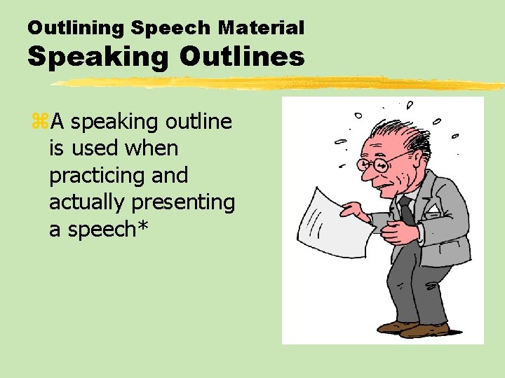 Outlining Speech Material Speaking Outlines z. A speaking outline is used when practicing and