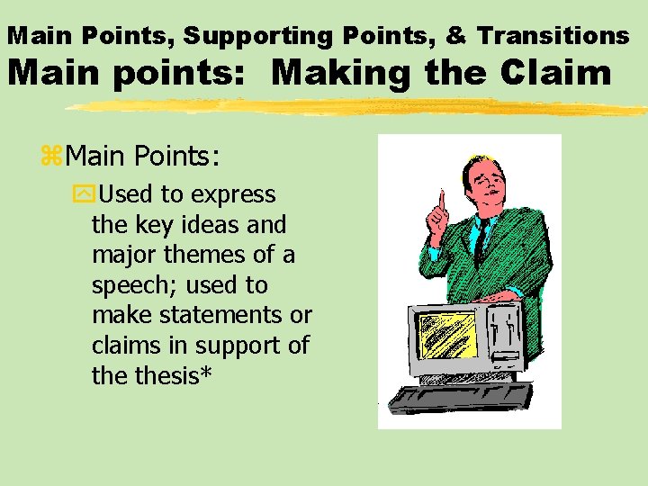 Main Points, Supporting Points, & Transitions Main points: Making the Claim z. Main Points: