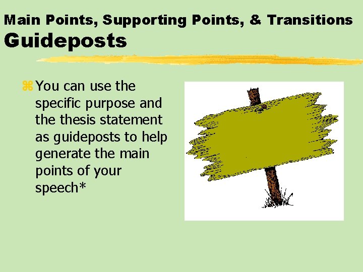 Main Points, Supporting Points, & Transitions Guideposts z You can use the specific purpose