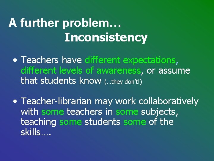A further problem… Inconsistency • Teachers have different expectations, different levels of awareness, or A further problem… Inconsistency • Teachers have different expectations, different levels of awareness, or