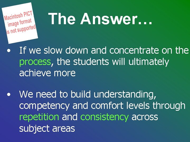 The Answer… • If we slow down and concentrate on the process, the students The Answer… • If we slow down and concentrate on the process, the students